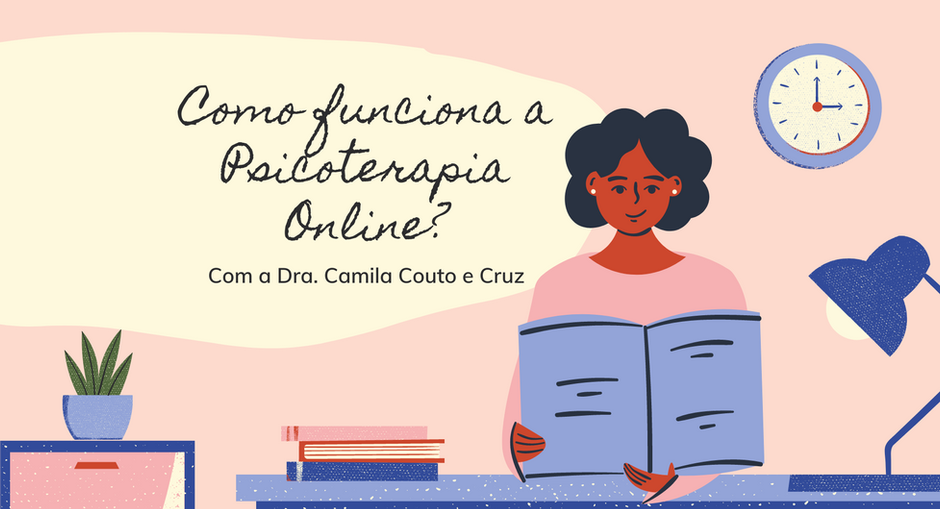 Saiba como funciona a psicoterapia online com a Dra. Camila Couto e Cruz